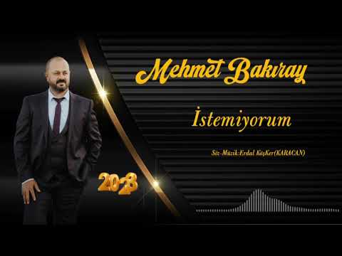 Mehmet Bakıray - İstemiyorum (2023 Official Audio)