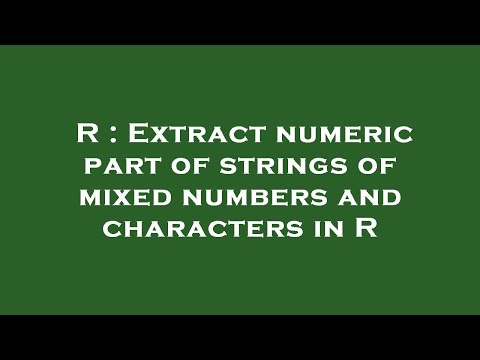 R : Extract numeric part of strings of mixed numbers and characters in R