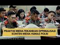 PRAKTISI MEDIA TEKANKAN OPTIMALISASI KONTEN MEDIA HUMAS POLRI