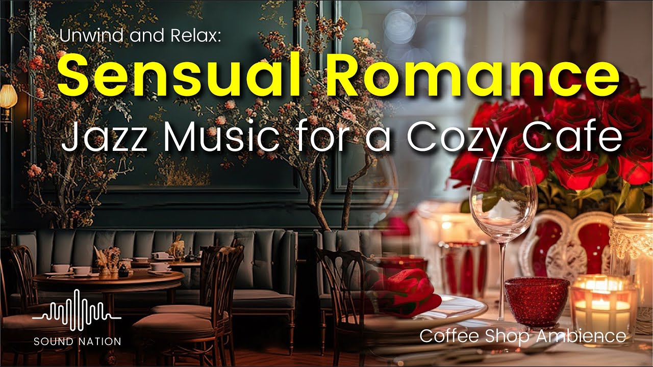 Unwind and Relax: Sensual Romance Jazz Music for a Cozy Cafe Experience ...