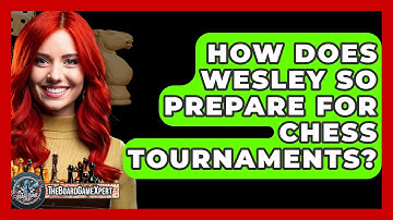 How Does Wesley So Prepare For Chess Tournaments? - The Board Game Xpert