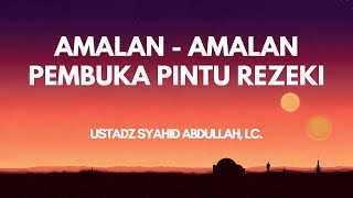 AMALAN PEMBUKA PINTU REZEKI - Ustadz Syahid Abdullah, LC