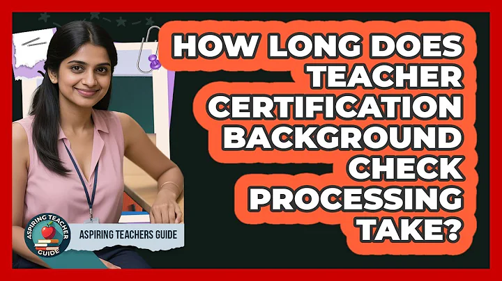 How Long Does Teacher Certification Background Check Processing Take?