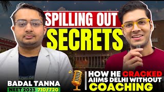 Spilling out Secrets ft. Badal Tanna | How he cracked NEET WITHOUT Coaching😮 AIR-47, 710/720 #aiims