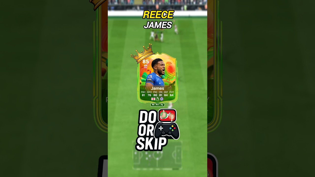 85 REECE JAMES SBC EA FC 26. Do or Skip?