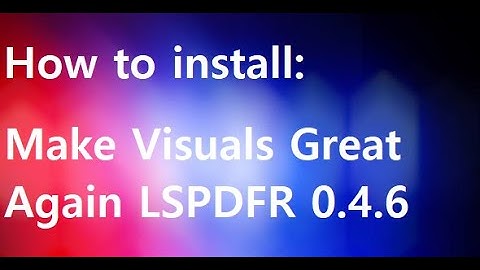 How To Download/Install: Make Visuals Great Again LSPDFR 0.4.6