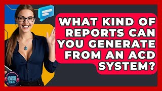 What Kind Of Reports Can You Generate From An ACD System - Customer Support Coach