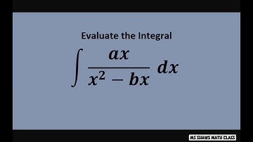 Evaluate the Integral ax/(x^2 - bx) dx Partial Fraction Decomposition. Ex5