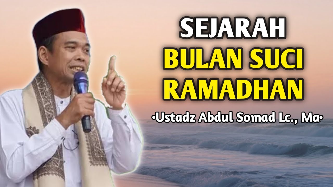 Sejarah Bulan Suci Ramadhan | Ceramah Ustadz Abdul Somad 
