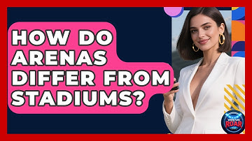 How Do Arenas Differ From Stadiums? | Where the Fans Roar