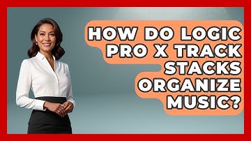 How Do Logic Pro X Track Stacks Organize Music? - Music Producer Mastery