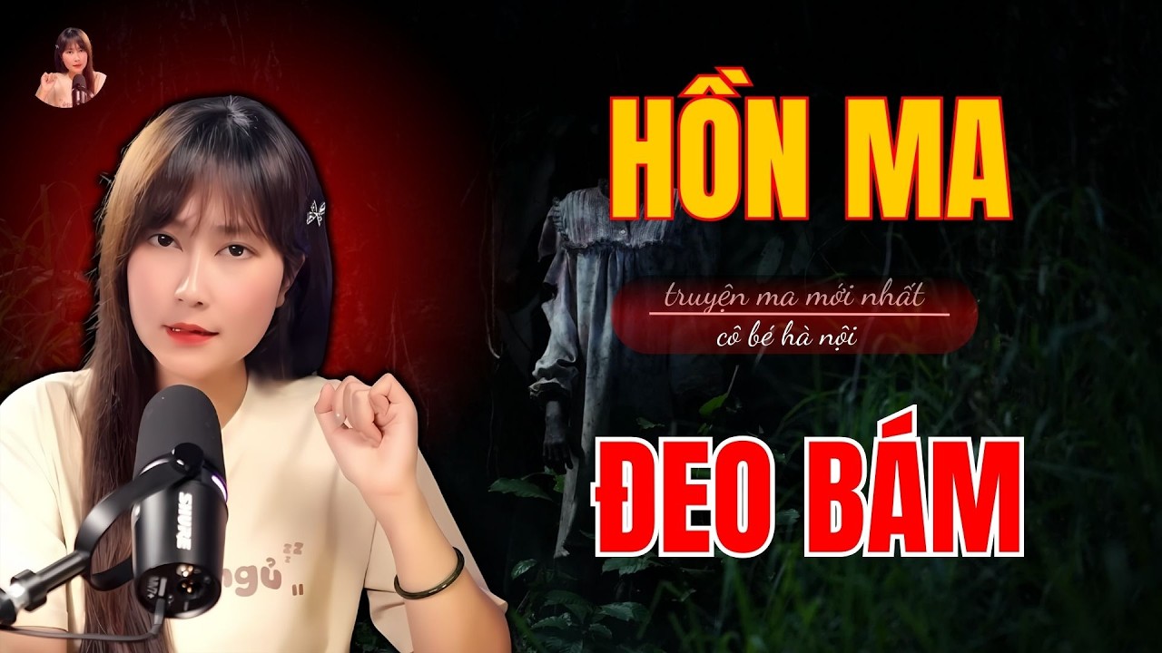 Truyện Ma Có Thật :  HỒN MA ĐEO BÁM  | Cô Bé Hà Nội