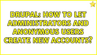 Drupal: How to let administrators AND anonymous users create new accounts?