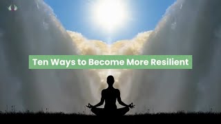 Ten Ways to Be More Resilient