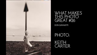 WHAT MAKES THIS PHOTO GREAT #26: KEITH CARTER WHAT MAKES THIS PHOTO GREAT #26: KEITH CARTER
