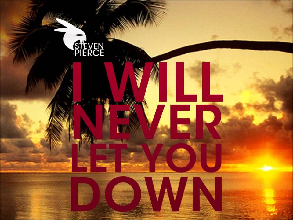 I Will Never Let You Down übersetzung STEVEN PIERCE - I WILL NEVER LET YOU DOWN (audio) - YouTube