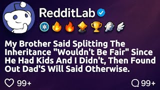 [FULL STORY] My brother said splitting the inheritance wouldn't be fair since he had kids and I...