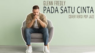🎶 Glenn Fredly – Pada Satu Cinta (Cover Versi Pop Jazz) 🎶