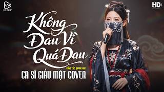 Không Đau Vì Quá Đau (Phiên Bản Cổ Trang) - Phạm Quỳnh Anh ♫ Ca Sĩ Giấu Mặt Cover