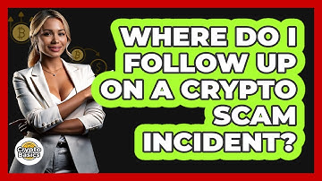 Where Do I Follow Up On A Crypto Scam Incident?