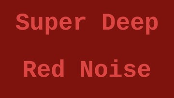 Super Deep Red Noise (6 Hours)