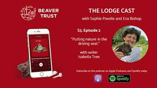 #TheLodgeCast SERIES 3 Episode 2: Putting Nature in the Driving Seat - with Isabella Tree