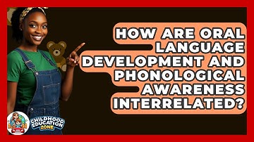 How Are Oral Language Development And Phonological Awareness Interrelated?