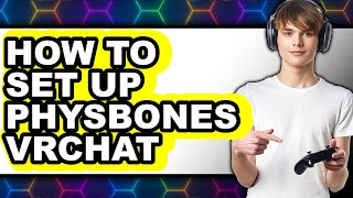 How to Set Up Physbones Vrchat - Step by Step