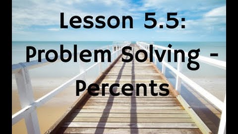 5.5: Problem Solving - Percents