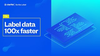 Scribe Labeler | Label Data 100x Faster | Clarifai