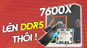 Giá RAM DDR5 Đã Quá Tốt Rồi, Tội Gì Không Dùng AM5? | Đánh Giá AMD Ryzen 5 7600X