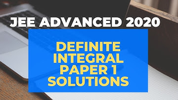 DEFINITE INTEGRAL (JEE ADVANCED 2020) PAPER 1 SOLUTIONS