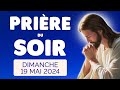 🙏 PRIERE du SOIR et NUIT Dimanche 19 Mai 2024 Prières et Psaume pour Bien Dormir