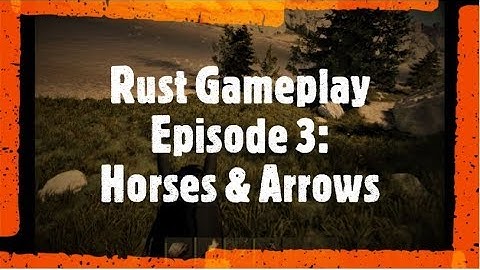 Rust Gameplay - Episode: 3 Horses & Arrows (my most encouraging start)