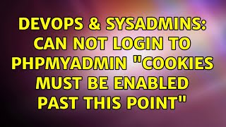 Famous DevOps & SysAdmins: Can not Login to phpmyadmin "Cookies must be enabled past this point" Profile