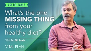 What's the One Thing Missing from Your Healthy Diet? | Ask Dr. Rawls