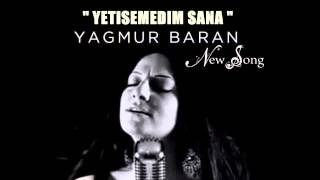 Yagmur Baran - Yetisemedim Sana (En Çok Dinlenen Türkçe Slow Şarkılar)