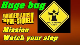 You cannot pass bug Borderlands the pre sequel