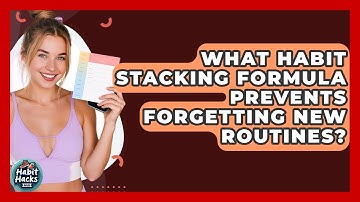 What Habit Stacking Formula Prevents Forgetting New Routines? - Habit Hacks Hub
