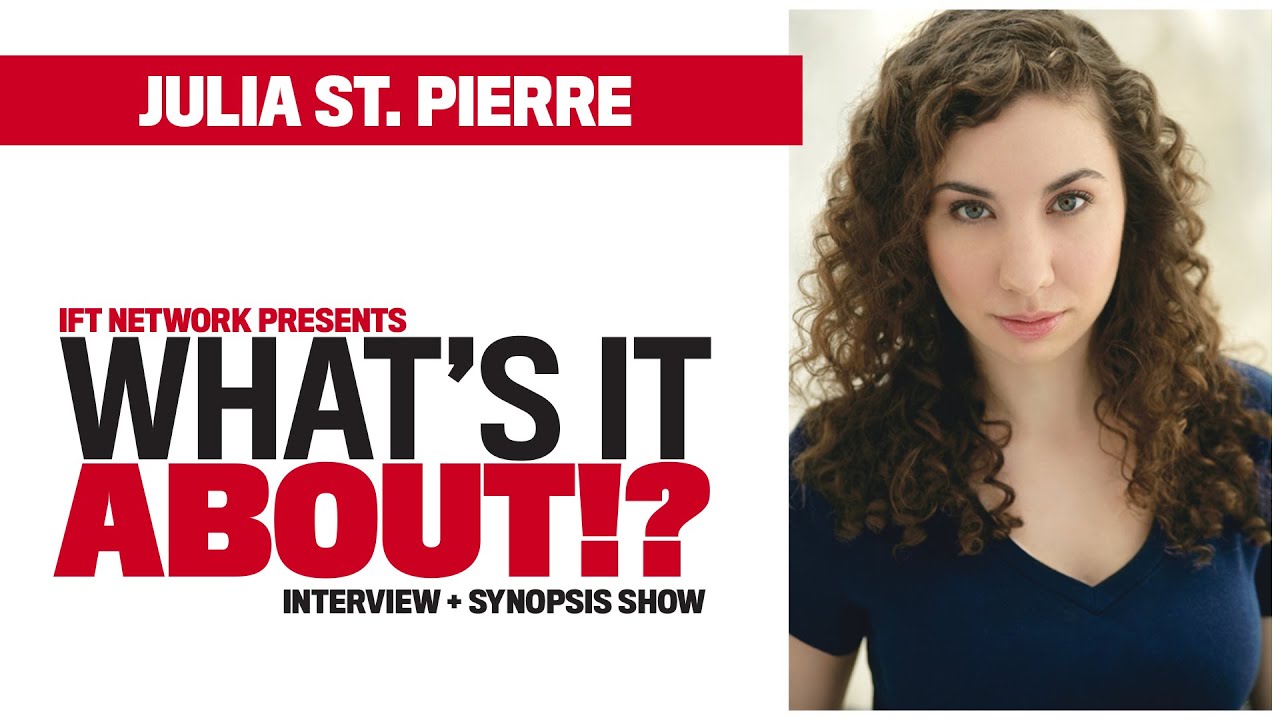 WHAT’S IT ABOUT!? IFT Network’s Interview + Synopsis Show - JULIA ST. PIERRE - EP10