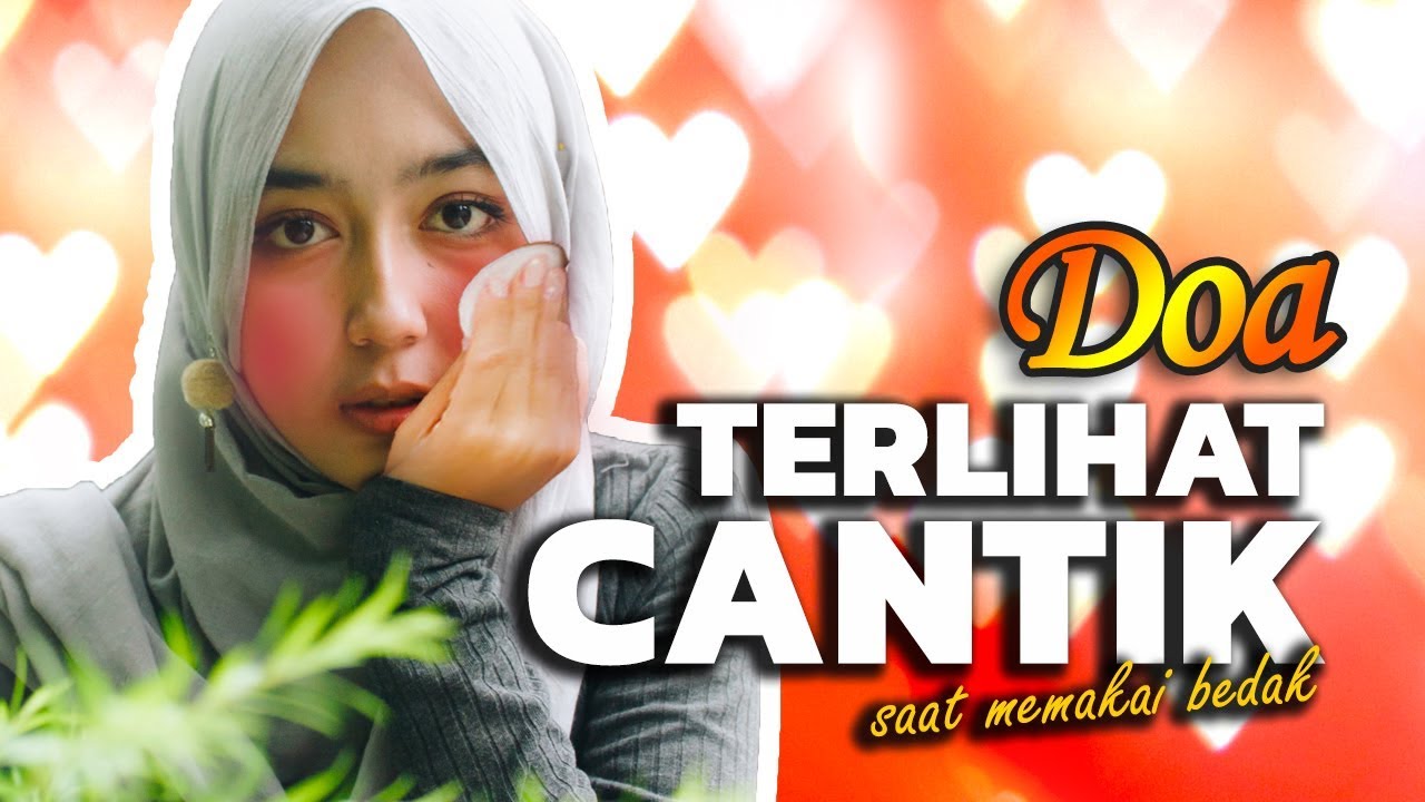 Bagaimana Doa Memakai Bedak Agar Terlihat Cantik Menurut Islam Youtube