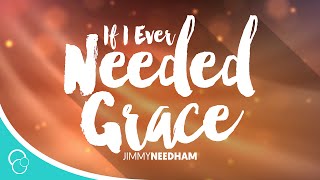 Jimmy Needham - If I Ever Needed Grace (Lyrics)