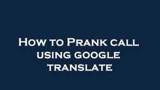 How To Prank Call Using Google Translate