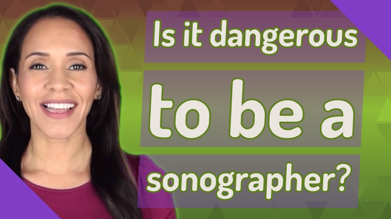 Is it dangerous to be a sonographer?
