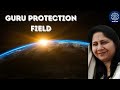 Guru protection field session with atika kejriwal ji