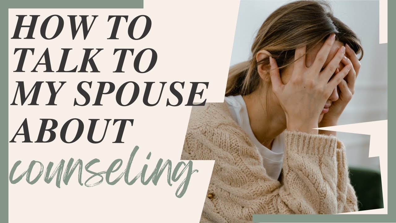 How to talk to my spouse about getting counseling