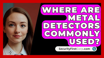 Where Are Metal Detectors Commonly Used? - SecurityFirstCorp.com