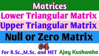 ||Null Matrix||Uper Triangular Matrix||Lower Triangular Matrix||By Ajay Kushwaha Sir