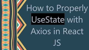 How to Properly UseState with Axios in React JS