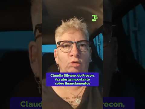 Claudia Silvano, do Procon-PR, faz alerta importante sobre financiamentos